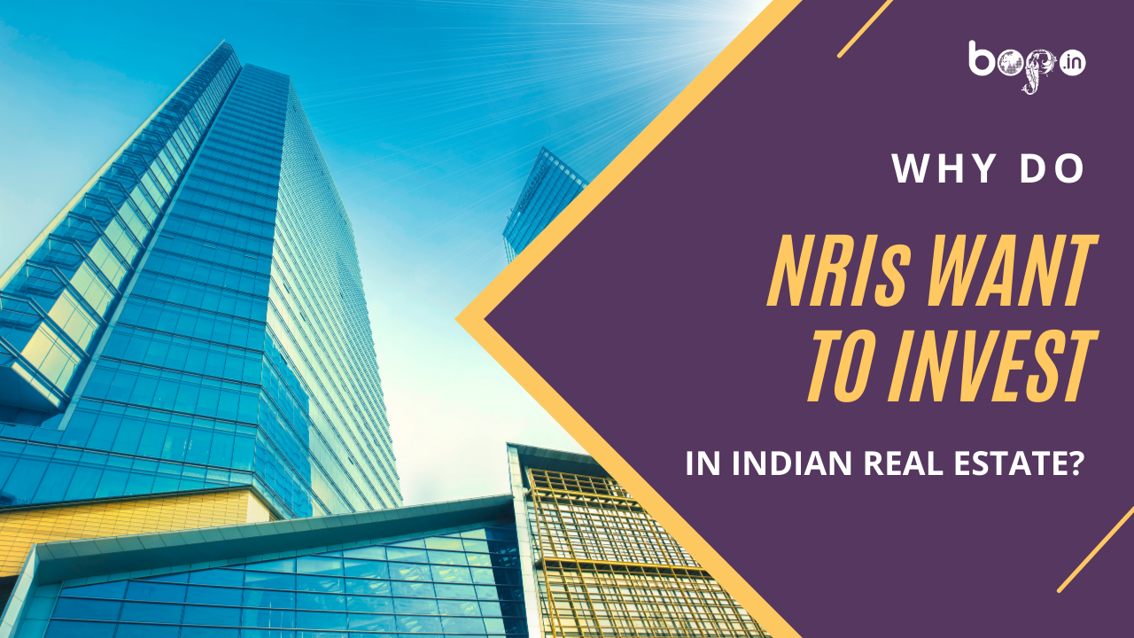 Why Do NRIs Want to Invest in Indian Real Estate?